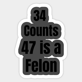 Anti trump Trump is a  Felon Sticker